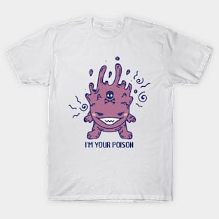 I'm your poison monster T-Shirt